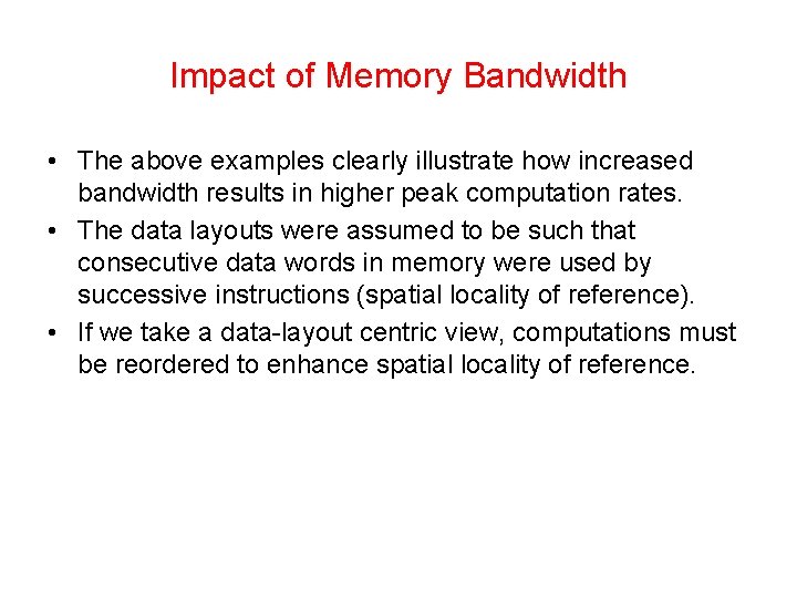 Impact of Memory Bandwidth • The above examples clearly illustrate how increased bandwidth results