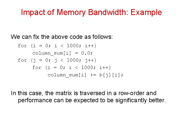 Impact of Memory Bandwidth: Example We can fix the above code as follows: for