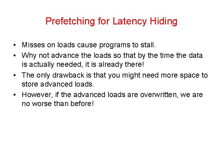 Prefetching for Latency Hiding • Misses on loads cause programs to stall. • Why