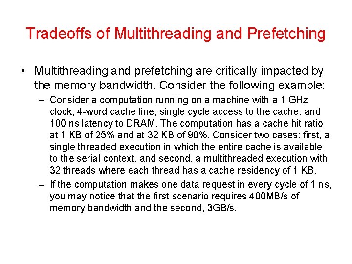 Tradeoffs of Multithreading and Prefetching • Multithreading and prefetching are critically impacted by the