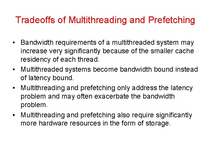 Tradeoffs of Multithreading and Prefetching • Bandwidth requirements of a multithreaded system may increase