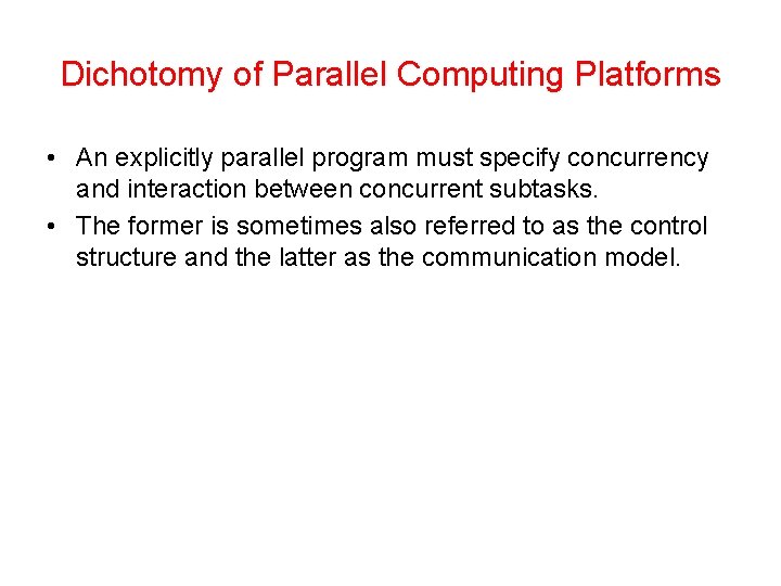 Dichotomy of Parallel Computing Platforms • An explicitly parallel program must specify concurrency and