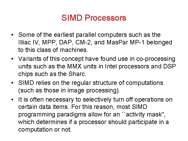 SIMD Processors • Some of the earliest parallel computers such as the Illiac IV,