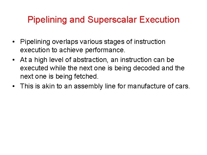 Pipelining and Superscalar Execution • Pipelining overlaps various stages of instruction execution to achieve