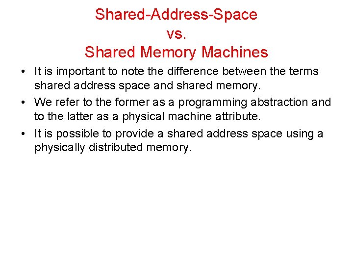 Shared-Address-Space vs. Shared Memory Machines • It is important to note the difference between