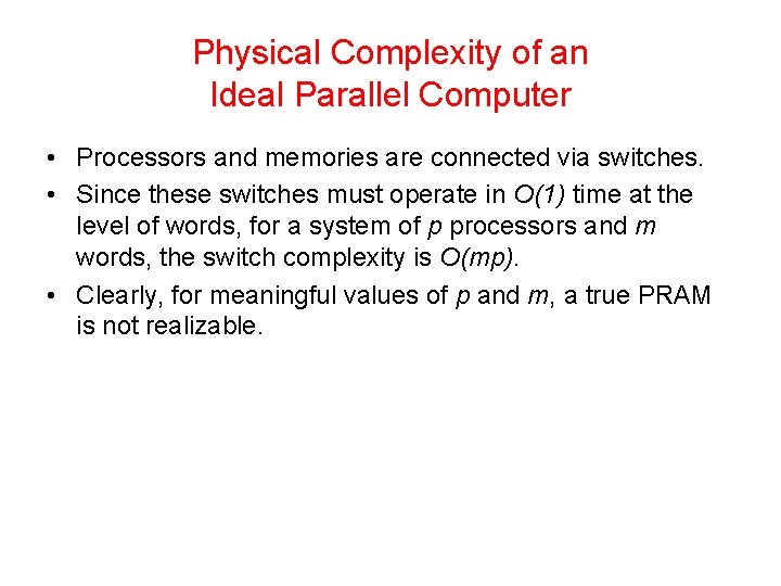 Physical Complexity of an Ideal Parallel Computer • Processors and memories are connected via