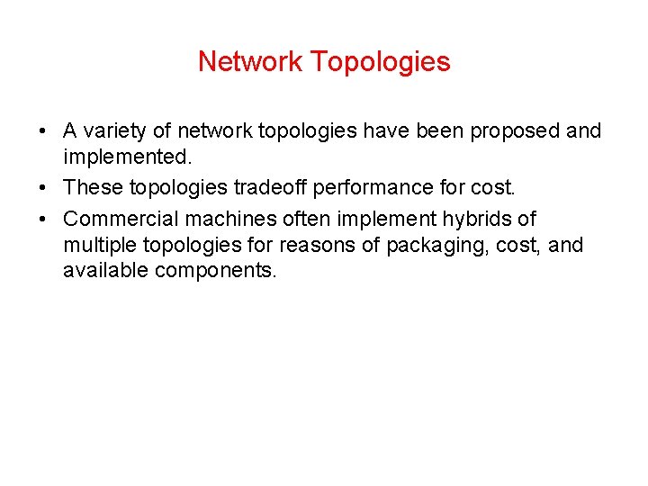 Network Topologies • A variety of network topologies have been proposed and implemented. •