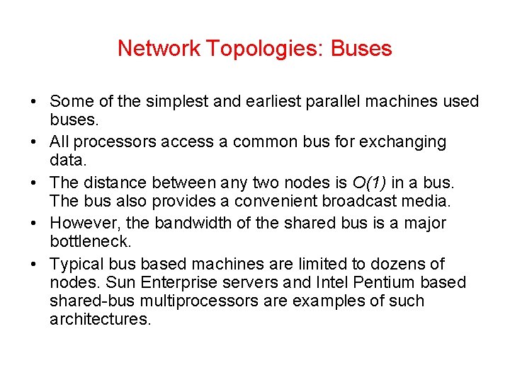 Network Topologies: Buses • Some of the simplest and earliest parallel machines used buses.