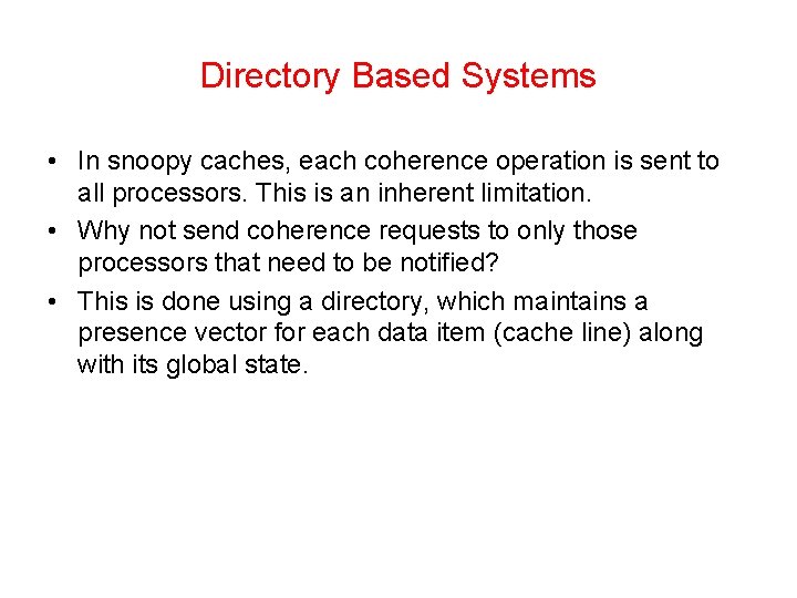 Directory Based Systems • In snoopy caches, each coherence operation is sent to all