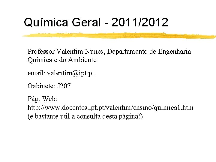 Química Geral - 2011/2012 Professor Valentim Nunes, Departamento de Engenharia Química e do Ambiente