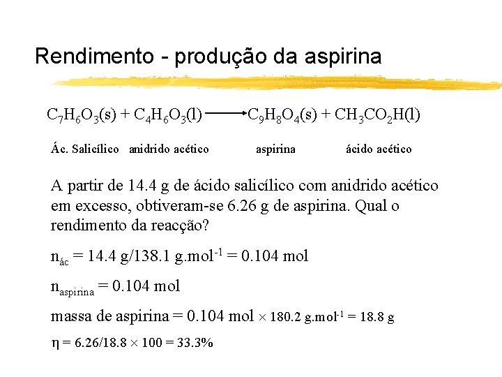 Rendimento - produção da aspirina C 7 H 6 O 3(s) + C 4