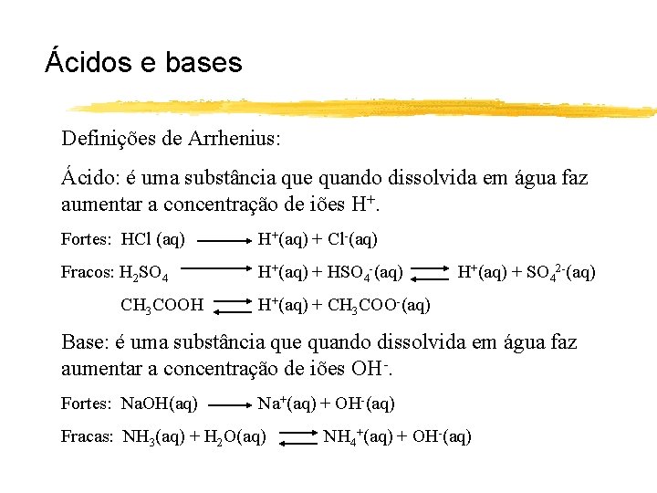 Ácidos e bases Definições de Arrhenius: Ácido: é uma substância que quando dissolvida em