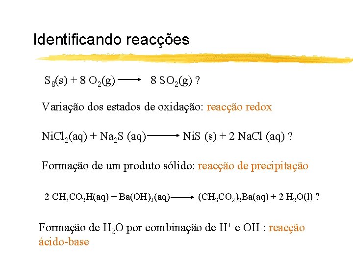 Identificando reacções S 8(s) + 8 O 2(g) 8 SO 2(g) ? Variação dos