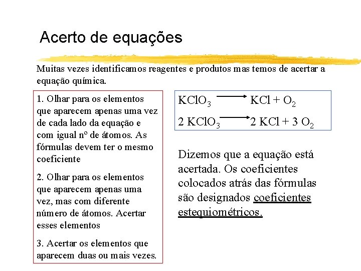 Acerto de equações Muitas vezes identificamos reagentes e produtos mas temos de acertar a