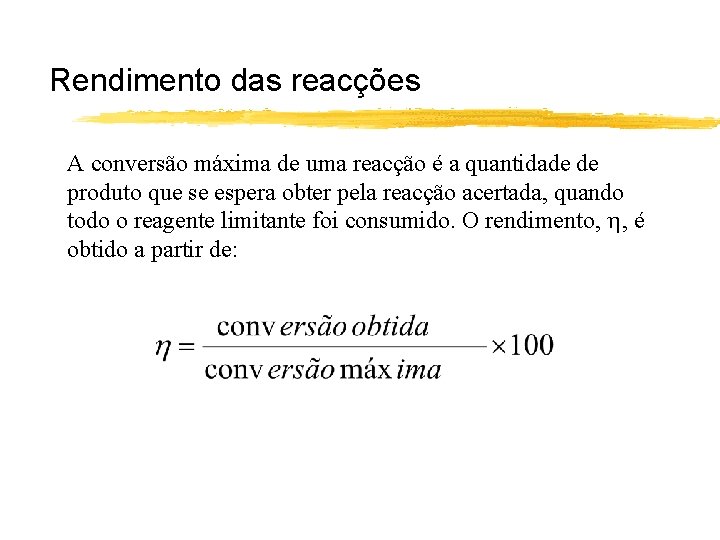 Rendimento das reacções A conversão máxima de uma reacção é a quantidade de produto