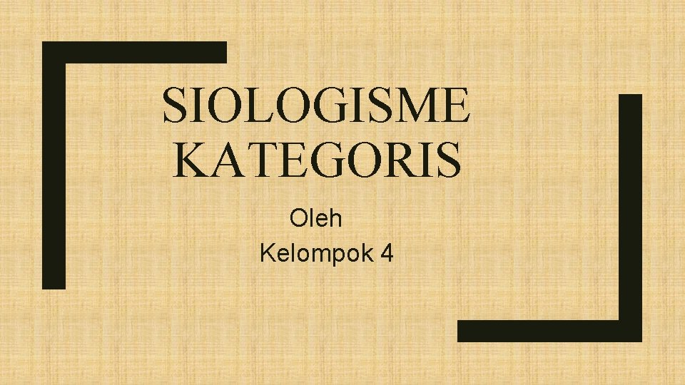 SIOLOGISME KATEGORIS Oleh Kelompok 4 