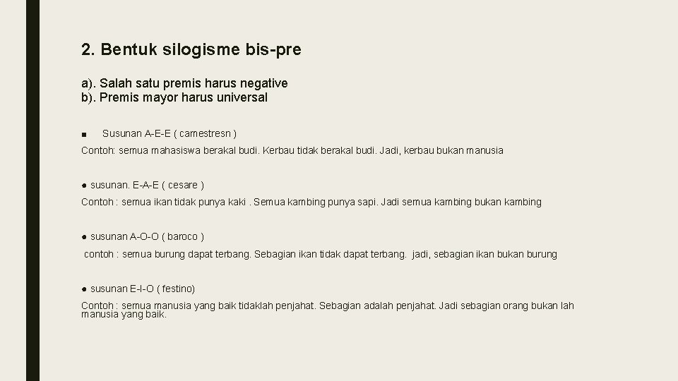 2. Bentuk silogisme bis-pre a). Salah satu premis harus negative b). Premis mayor harus