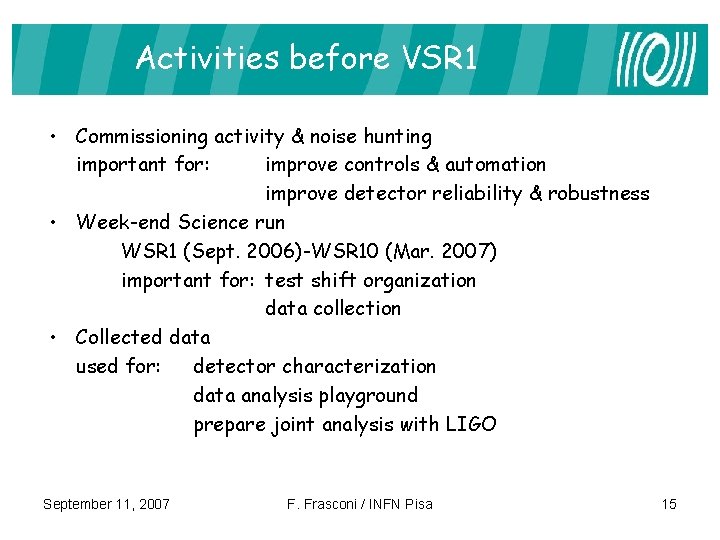 Activities before VSR 1 • Commissioning activity & noise hunting important for: improve controls