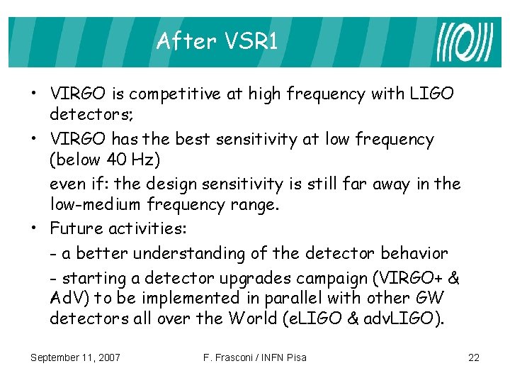 After VSR 1 • VIRGO is competitive at high frequency with LIGO detectors; •