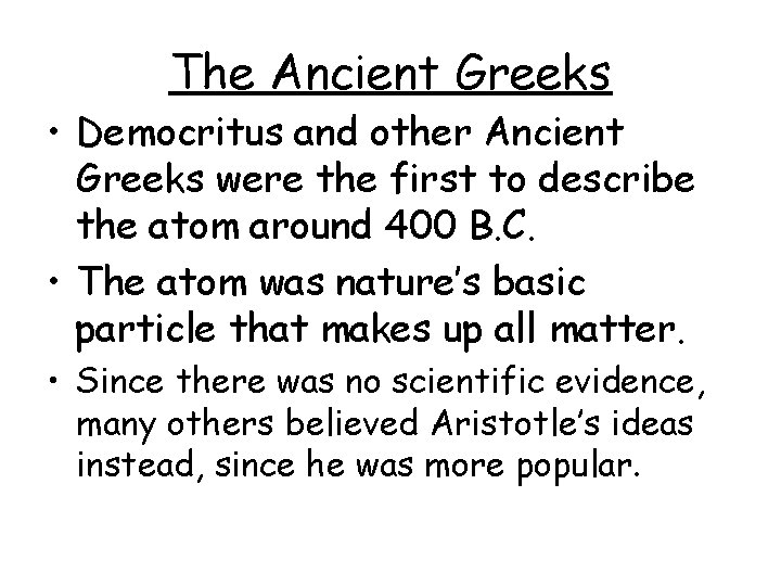The Ancient Greeks • Democritus and other Ancient Greeks were the first to describe