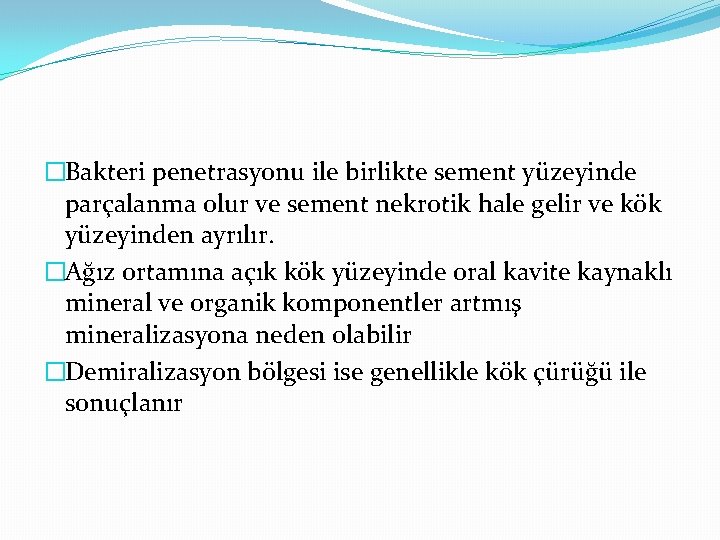 �Bakteri penetrasyonu ile birlikte sement yüzeyinde parçalanma olur ve sement nekrotik hale gelir ve