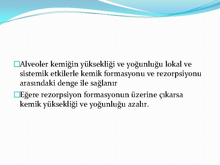 �Alveoler kemiğin yüksekliği ve yoğunluğu lokal ve sistemik etkilerle kemik formasyonu ve rezorpsiyonu arasındaki