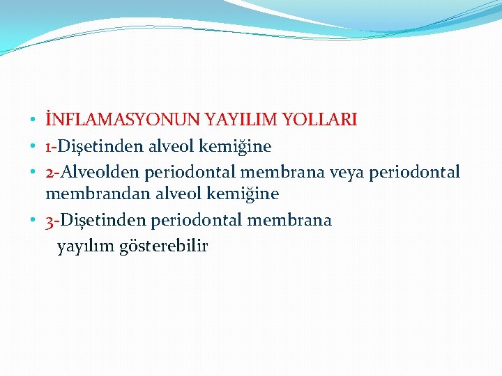  • İNFLAMASYONUN YAYILIM YOLLARI • 1 -Dişetinden alveol kemiğine • 2 -Alveolden periodontal