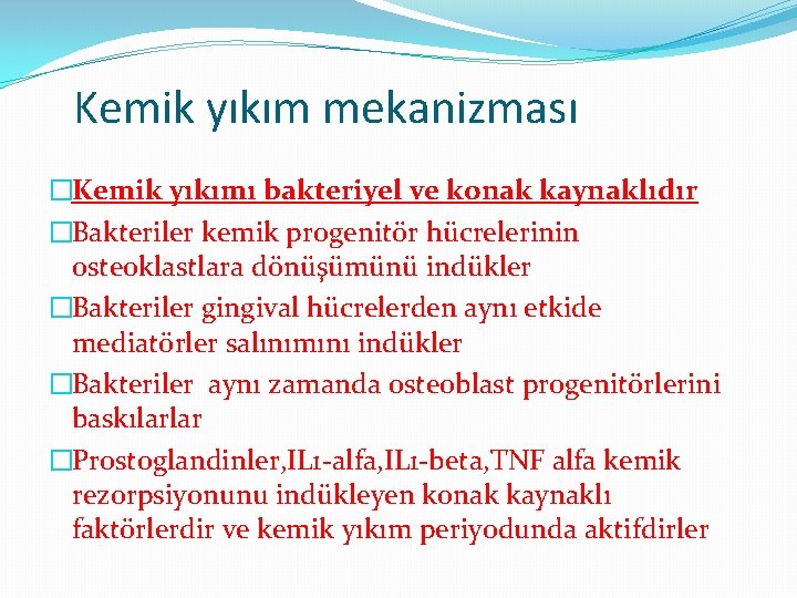 Kemik yıkım mekanizması �Kemik yıkımı bakteriyel ve konak kaynaklıdır �Bakteriler kemik progenitör hücrelerinin osteoklastlara