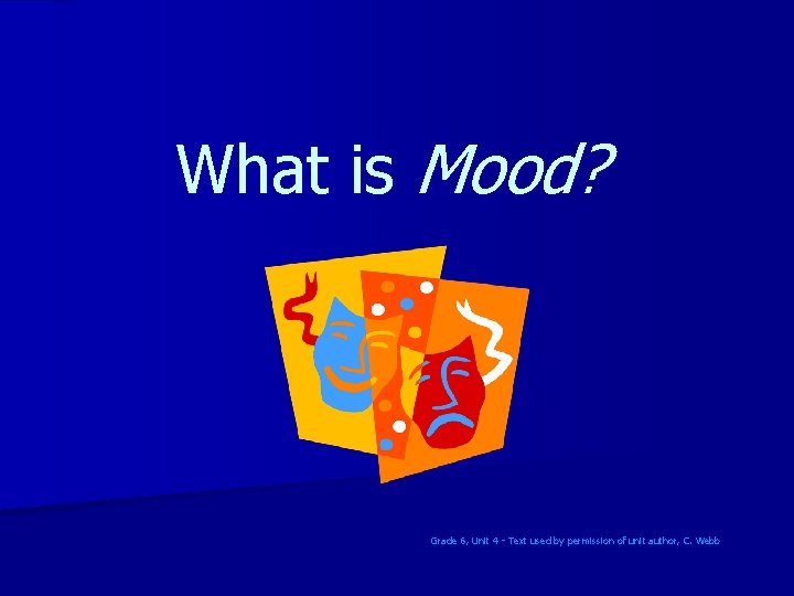 What is Mood? Grade 6, Unit 4 - Text used by permission of unit