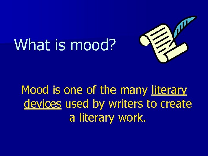 What is mood? Mood is one of the many literary devices used by writers