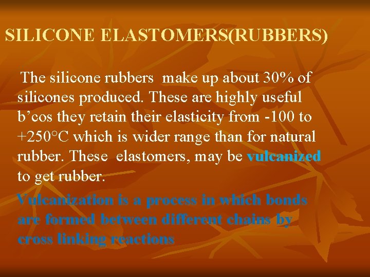 SILICONE ELASTOMERS(RUBBERS) The silicone rubbers make up about 30% of silicones produced. These are
