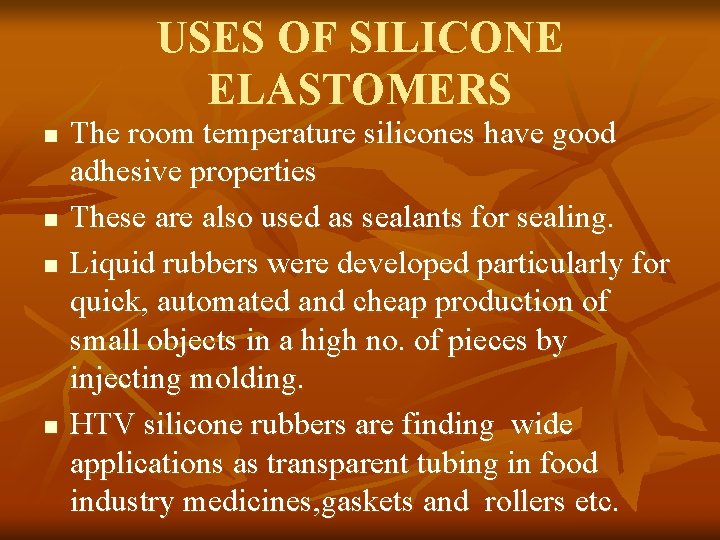 USES OF SILICONE ELASTOMERS n n The room temperature silicones have good adhesive properties