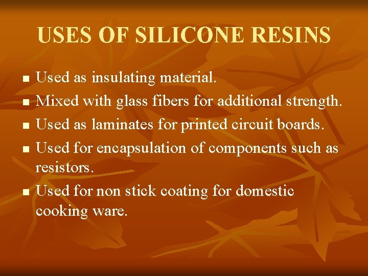 USES OF SILICONE RESINS n n n Used as insulating material. Mixed with glass