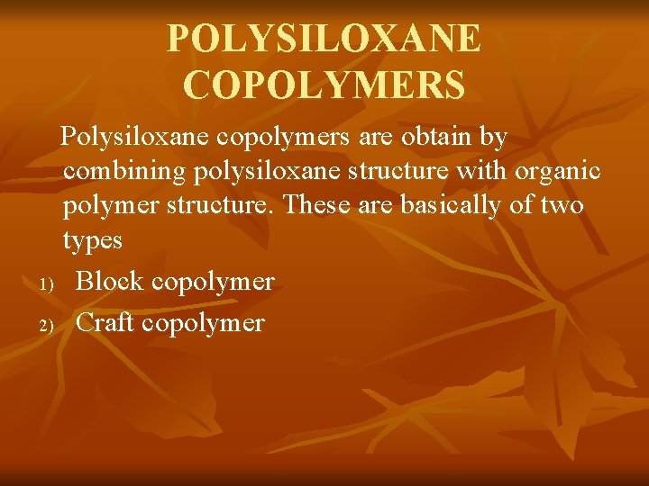 POLYSILOXANE COPOLYMERS Polysiloxane copolymers are obtain by combining polysiloxane structure with organic polymer structure.