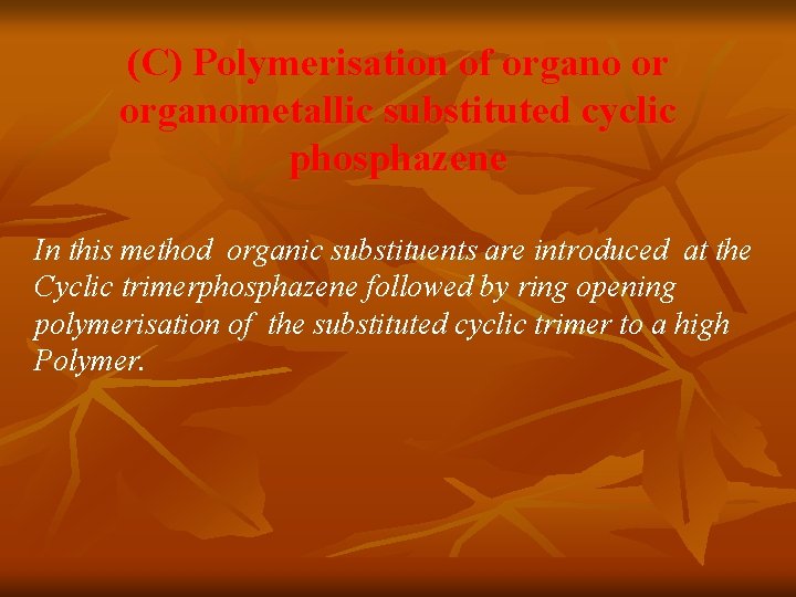 (C) Polymerisation of organo or organometallic substituted cyclic phosphazene In this method organic substituents