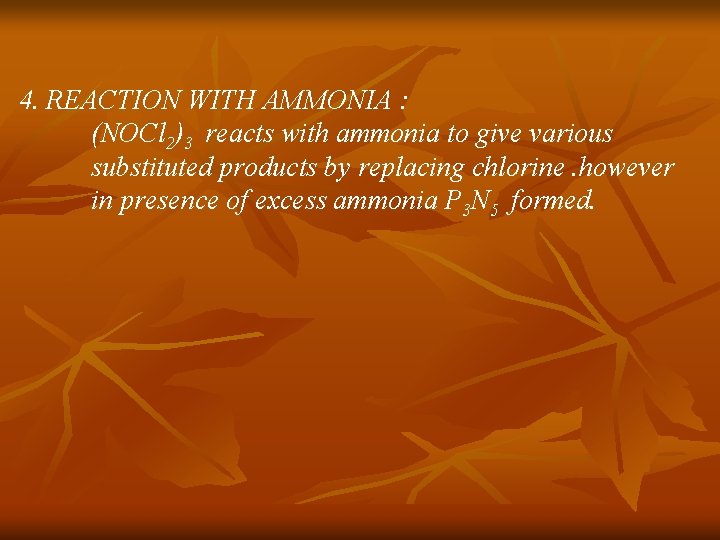 4. REACTION WITH AMMONIA : (NOCl 2)3 reacts with ammonia to give various substituted