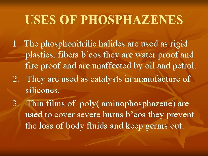 USES OF PHOSPHAZENES 1. The phosphonitrilic halides are used as rigid plastics, fibers b’cos