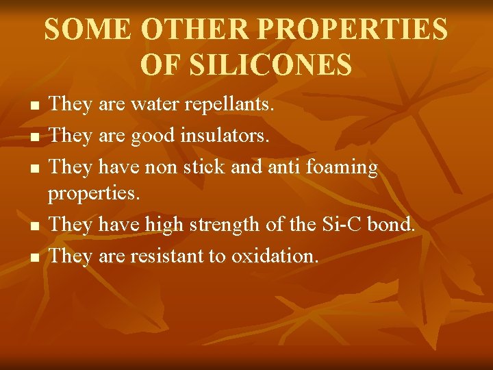 SOME OTHER PROPERTIES OF SILICONES n n n They are water repellants. They are