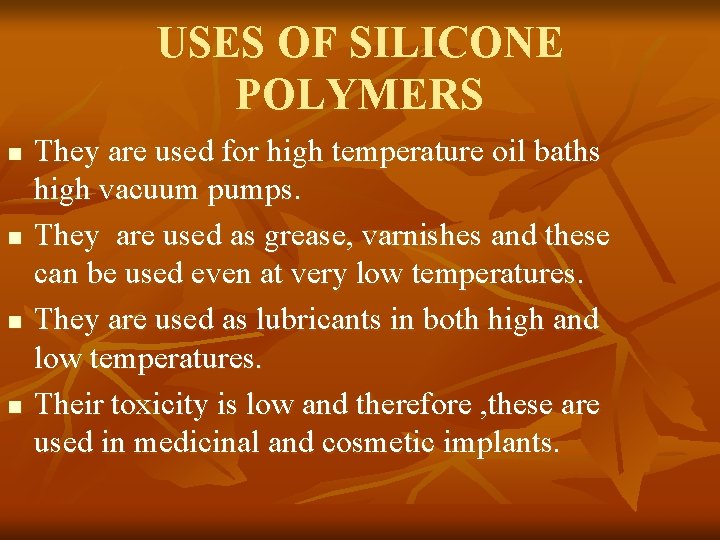 USES OF SILICONE POLYMERS n n They are used for high temperature oil baths
