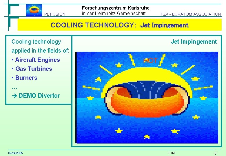 PL FUSION Forschungszentrum Karlsruhe in der Helmholtz-Gemeinschaft FZK - EURATOM ASSOCIATION COOLING TECHNOLOGY: Jet