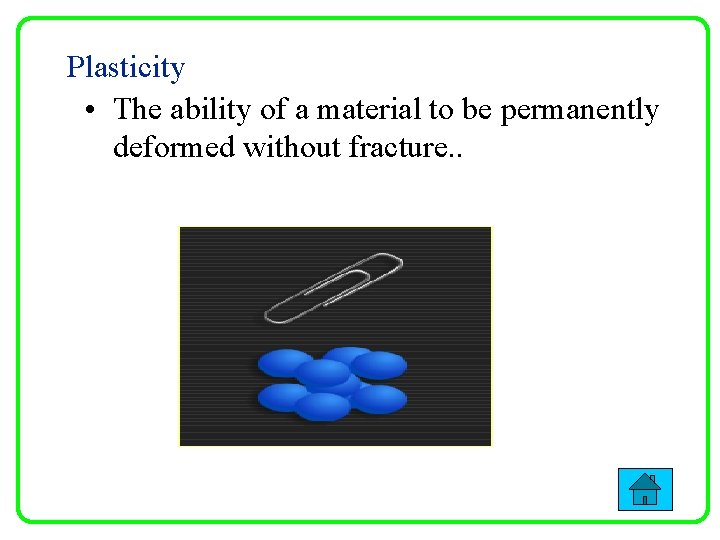 Plasticity • The ability of a material to be permanently deformed without fracture. .