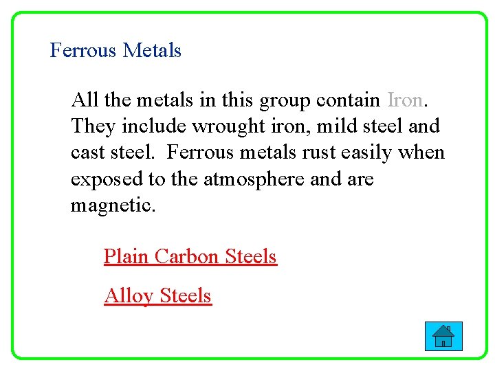 Ferrous Metals All the metals in this group contain Iron. They include wrought iron,