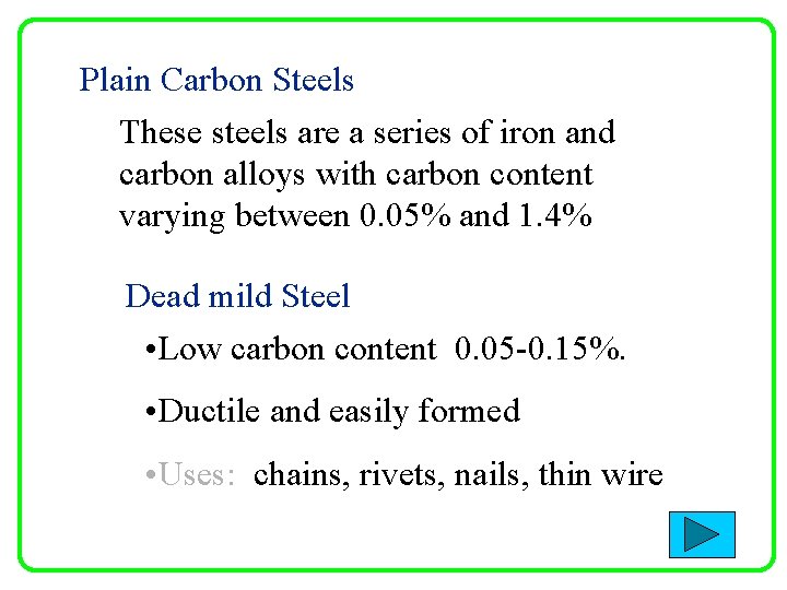 Plain Carbon Steels These steels are a series of iron and carbon alloys with