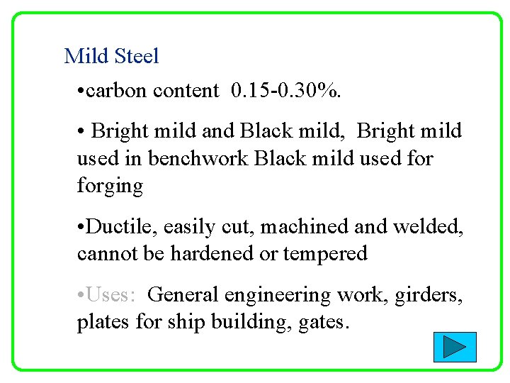Mild Steel • carbon content 0. 15 -0. 30%. • Bright mild and Black