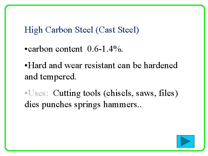 High Carbon Steel (Cast Steel) • carbon content 0. 6 -1. 4%. • Hard