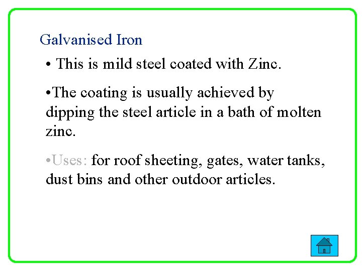 Galvanised Iron • This is mild steel coated with Zinc. • The coating is