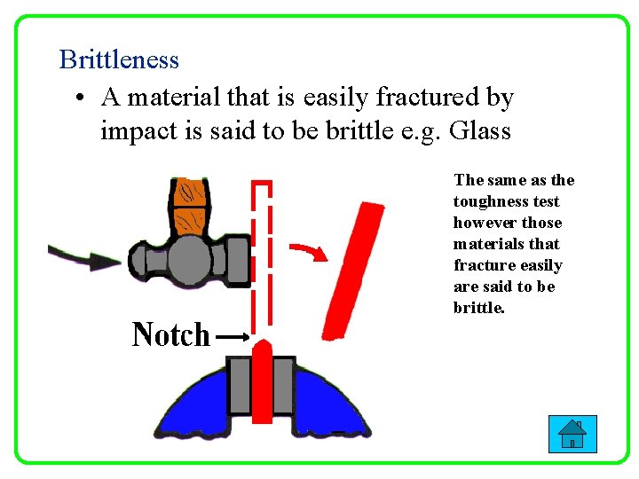 Brittleness • A material that is easily fractured by impact is said to be