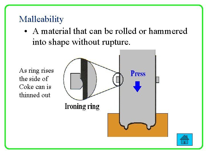 Malleability • A material that can be rolled or hammered into shape without rupture.