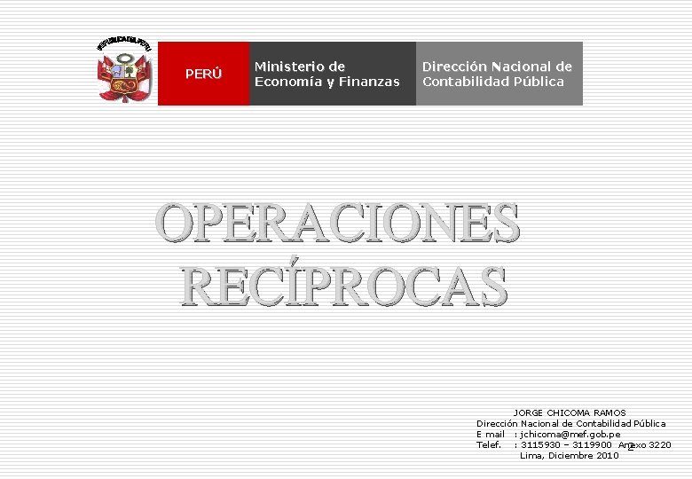 PERÚ Ministerio de Economía y Finanzas Dirección Nacional de Contabilidad Pública OPERACIONES RECÍPROCAS JORGE