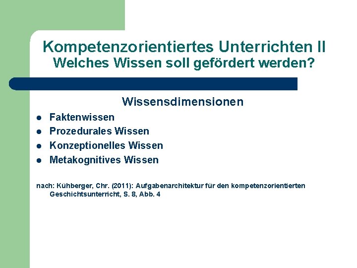 Kompetenzorientiertes Unterrichten II Welches Wissen soll gefördert werden? Wissensdimensionen l l Faktenwissen Prozedurales Wissen